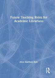 Future Teaching Roles for Academic Librarians book cover