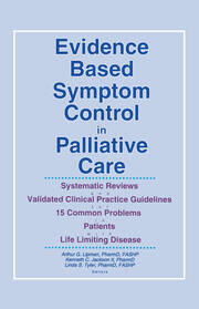 Evidence Based Symptom Control in Palliative Care: Systemic Reviews and Validated Clinical Practice Guidelines for 15 Common Problems in Patients with Life Limiting Disease book cover