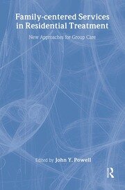 Family-Centered Services in Residential Treatment: New Approaches for Group Care book cover