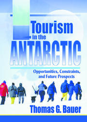 Tourism in the Antarctic: Opportunities, Constraints, and Future Prospects book cover
