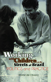 Working with Children on the Streets of Brazil: Politics and Practice book cover