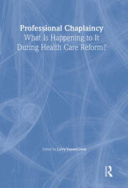 Professional Chaplaincy: What Is Happening to It During Health Care Reform? book cover
