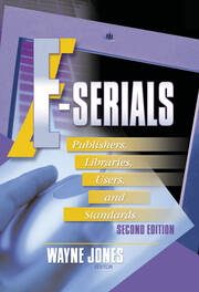 E-Serials: Publishers, Libraries, Users, and Standards, Second Edition book cover