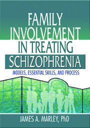 Family Involvement in Treating Schizophrenia: Models, Essential Skills, and Process book cover