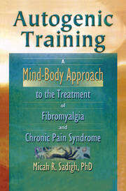 Autogenic Training: A Mind-Body Approach to the Treatment of Fibromyalgia and Chronic Pain Syndrome book cover