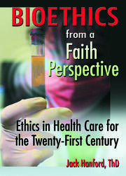 Bioethics from a Faith Perspective: Ethics in Health Care for the Twenty-First Century book cover