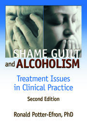 Shame, Guilt, and Alcoholism: Treatment Issues in Clinical Practice, Second Edition book cover