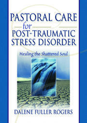 Pastoral Care for Post-Traumatic Stress Disorder: Healing the Shattered Soul book cover