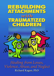 Rebuilding Attachments with Traumatized Children: Healing from Losses, Violence, Abuse, and Neglect book cover