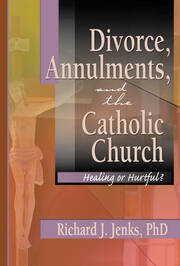 Divorce, Annulments, and the Catholic Church: Healing or Hurtful? book cover