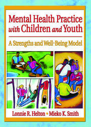Mental Health Practice with Children and Youth: A Strengths and Well-Being Model book cover