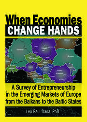 When Economies Change Hands: A Survey of Entrepreneurship in the Emerging Markets of Europe from the Balkans to the Baltic States book cover