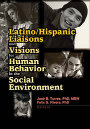 Latino/Hispanic Liaisons and Visions for Human Behavior in the Social Environment book cover
