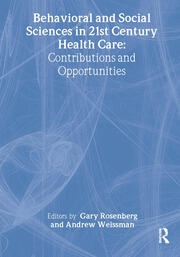 Behavioral and Social Sciences in 21st Century Health Care: Contributions and Opportunities book cover