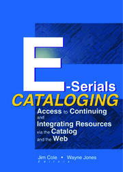 E-Serials Cataloging: Access to Continuing and Integrating Resources via the Catalog and the Web book cover