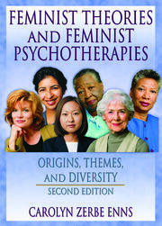 Feminist Theories and Feminist Psychotherapies: Origins, Themes, and Diversity, Second Edition book cover