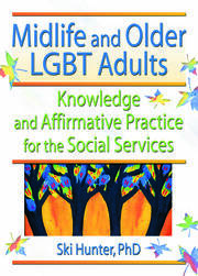 Midlife and Older LGBT Adults: Knowledge and Affirmative Practice for the Social Services book cover