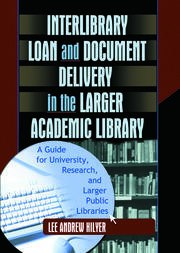 Interlibrary Loan and Document Delivery in the Larger Academic Library: A Guide for University, Research, and Larger Public Libraries book cover
