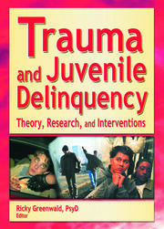Trauma and Juvenile Delinquency: Theory, Research, and Interventions book cover