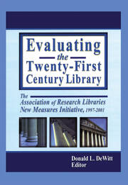 Evaluating the Twenty-First Century Library: The Association of Research Libraries New Measures Initiative, 1997-2001 book cover