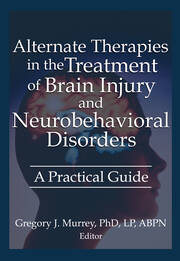 Alternate Therapies in the Treatment of Brain Injury and Neurobehavioral Disorders: A Practical Guide book cover