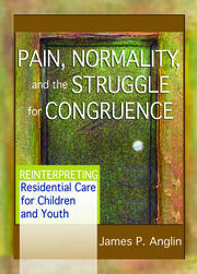 Pain, Normality, and the Struggle for Congruence: Reinterpreting Residential Care for Children and Youth book cover