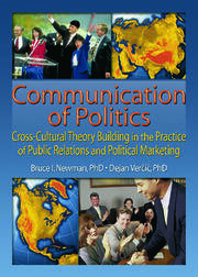 Communication of Politics: Cross-Cultural Theory Building in the Practice of Public Relations and Political Marketing: 8th Inte book cover