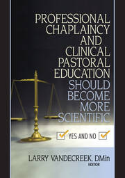 Professional Chaplaincy and Clinical Pastoral Education Should Become More Scientific: Yes and No book cover