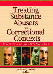 Treating Substance Abusers in Correctional Contexts: New Understandings, New Modalities book cover