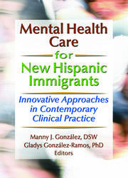 Mental Health Care for New Hispanic Immigrants: Innovative Approaches in Contemporary Clinical Practice book cover