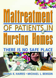 Maltreatment of Patients in Nursing Homes: There Is No Safe Place book cover
