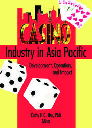 Casino Industry in Asia Pacific: Development, Operation, and Impact book cover