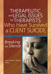 Therapeutic and Legal Issues for Therapists Who Have Survived a Client Suicide: Breaking the Silence book cover