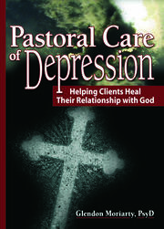 Pastoral Care of Depression: Helping Clients Heal Their Relationship with God book cover