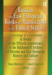 Russian and East European Books and Manuscripts in the United States: Proceedings of a Conference in Honor of the Fiftieth Anniversary of the Bakhmeteff Archive of Russia book cover