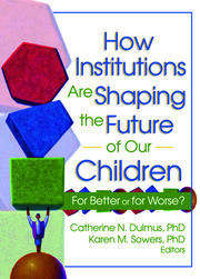 How Institutions are Shaping the Future of Our Children: For Better or for Worse? book cover