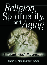 Religion, Spirituality, and Aging: A Social Work Perspective book cover