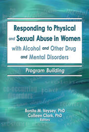 Responding to Physical and Sexual Abuse in Women with Alcohol and Other Drug and Mental Disorders: Program Building book cover