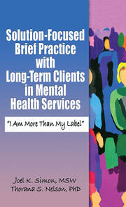 Solution-Focused Brief Practice with Long-Term Clients in Mental Health Services: "I Am More Than My Label" book cover