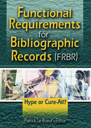 Functional Requirements for Bibliographic Records (FRBR): Hype or Cure-All book cover