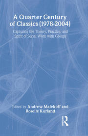 A Quarter Century of Classics (1978-2004): Capturing the Theory, Practice, and Spirit of Social Work with Groups book cover