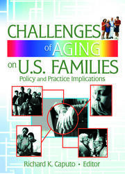 Challenges of Aging on U.S. Families: Policy and Practice Implications book cover