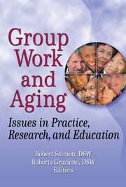 Group Work and Aging: Issues in Practice, Research, and Education book cover