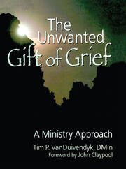 The Unwanted Gift of Grief: A Ministry Approach book cover