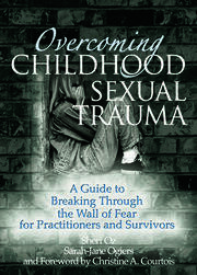 Overcoming Childhood Sexual Trauma: A Guide to Breaking Through the Wall of Fear for Practitioners and Survivors book cover