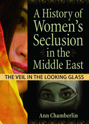 A History of Women's Seclusion in the Middle East: The Veil in the Looking Glass book cover