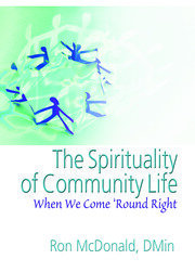 The Spirituality of Community Life: When We Come 'Round Right book cover