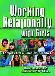 Working Relationally with Girls: Complex Lives/Complex Identities book cover