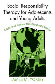 Social Responsibility Therapy for Adolescents and Young Adults: A Multicultural Treatment Manual for Harmful Behavior book cover