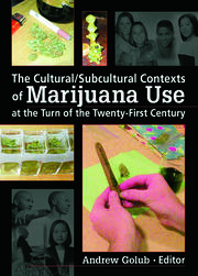 The Cultural/Subcultural Contexts of Marijuana Use at the Turn of the Twenty-First Century book cover